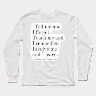 Inspirational Phrase -Benjamin Franklin Long Sleeve T-Shirt